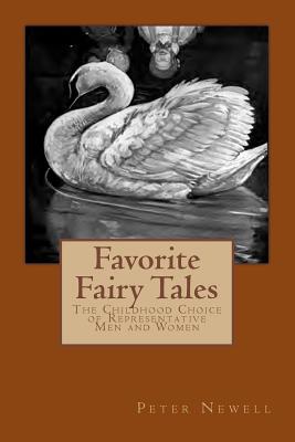 Favorite Fairy Tales: The Childhood Choice of Representative Men and Women - Newell, Peter