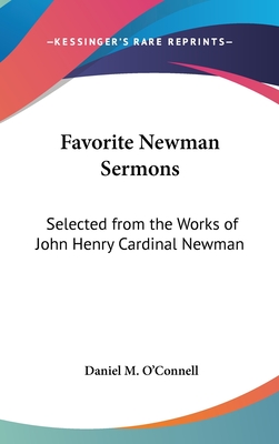 Favorite Newman Sermons: Selected from the Works of John Henry Cardinal Newman - O'Connell, Daniel M
