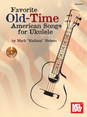 Favorite Old-Time American Songs for Ukulele - Nelson, Mark, PhD