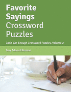 Favorite Sayings Crossword Puzzles: Can't Get Enough Crossword Puzzles, Volume 2