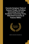 Favorite Scripture Texts of Famous People, Including Interesting Facts and Incidents Concerning Texts, with Brief Accounts of Famous Bibles