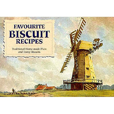 Favourite Biscuit Recipes: Traditional Home-Made Plain and Fancy Biscuits - 