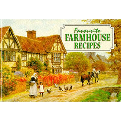 Favourite Farmhouse Kitchen Recipes: Traditional Country Fare - Gregory, Carole