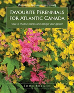 Favourite Perennials for Atlantic Canada: How to Choose, Design and Plant