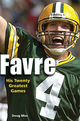 Favre: His Twenty Greatest Games - Moe, Doug