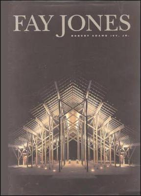 Fay Jones: The Architecture of E. Fay Jones, FAIA - Ivy, Robert Adams, Jr.