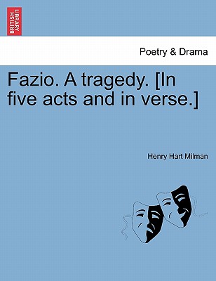 Fazio. a Tragedy. [In Five Acts and in Verse.] - Milman, Henry Hart