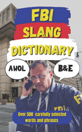FBI Slang Dictionary: Inside the Bureau's Playbook of Secrets, Ops, and Slang
