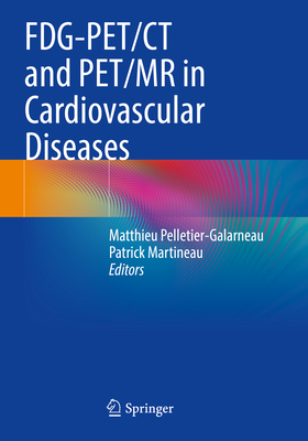 FDG-PET/CT and PET/MR in Cardiovascular Diseases - Pelletier-Galarneau, Matthieu (Editor), and Martineau, Patrick (Editor)