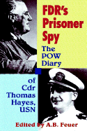 FDR's Prisoner Spy: The POW Diary of Cdr. Thomas Hayes, USN