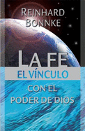 Fe El Vinculo Con El Poder de Dios, La: Faith the Link with the Power God's Power