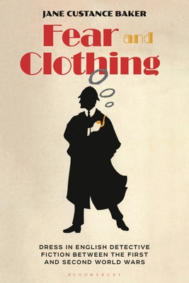 Fear and Clothing: Dress in English Detective Fiction Between the First and Second World Wars - Baker, Jane Custance
