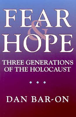 Fear and Hope: Three Generations of the Holocaust - Bar-On, Dan