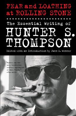 Fear and Loathing at Rolling Stone: The Essential Writing of Hunter S. Thompson - Thompson, Hunter S, and Wenner, Jann (Editor)