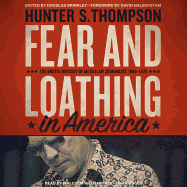 Fear and Loathing in America: The Brutal Odyssey of an Outlaw Journalist, 1968 1976