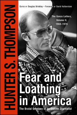 Fear and Loathing in America: The Brutal Odyssey of an Outlaw Journalist - Thompson, Hunter S