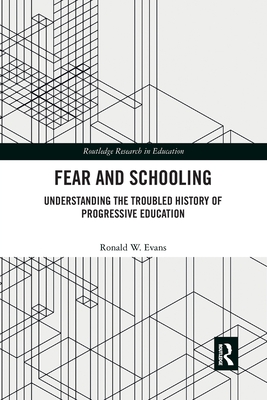 Fear and Schooling: Understanding the Troubled History of Progressive Education - Evans, Ronald W.