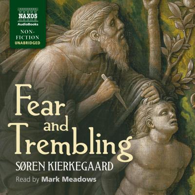 Fear and Trembling - Kierkegaard, Sren, and Meadows, Mark (Read by), and Walsh, Sylvia (Translated by)