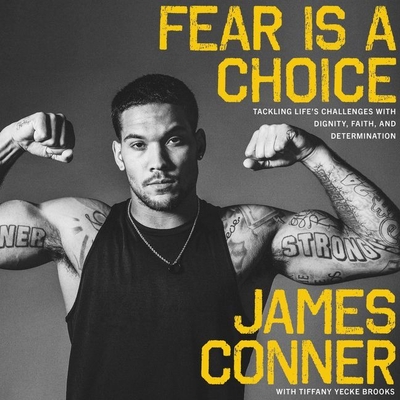 Fear Is a Choice: Tackling Life's Challenges with Dignity, Faith, and Determination - Conner, James, and Brooks, Tiffany Yecke (Contributions by), and Sadzin, David (Read by)