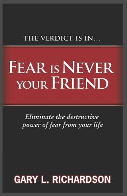 Fear Is Never Your Friend - Richardson, Gary L