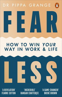 Fear Less: How to Win Your Way in Work and Life - Grange, Pippa, Dr.