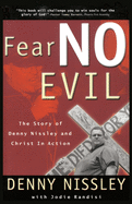 Fear No Evil: The Story of Denny Nissley and Christ in Action