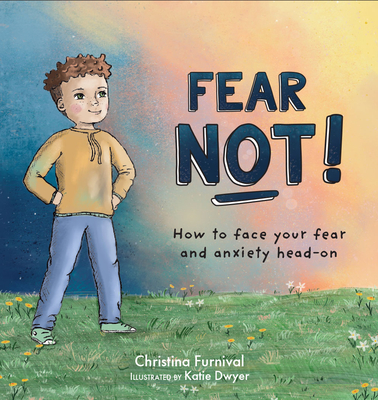 Fear Not: How to Face Your Fear and Anxiety Head on - Furnival, Christina