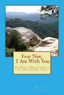 Fear Not I Am With You: 26 Daily Devotionals to dispel fear