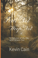 Fear Not, Weep Not: Scriptures of My Life and Others Too