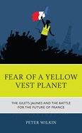 Fear of a Yellow Vest Planet: The Gilets Jaunes and the Battle for the Future of France