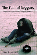 Fear of Beggars: Stewardship and Poverty in Christian Ethics