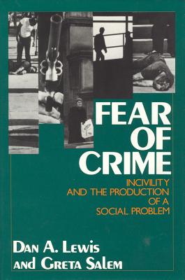 Fear of Crime: Incivility and the Production of a Social Problem - Lewis, Dan A