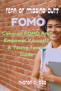 Fear of Missing Out?: Conquer FOMO and Empower Yourself - A Young Teen's Guide