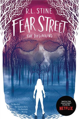 Fear Street the Beginning: The New Girl; The Surprise Party; The Overnight; Missing - Stine, R L