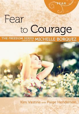 Fear to Courage - Vastin, Kim, and Henderson, Paige, and Borquez, Michelle (Creator)