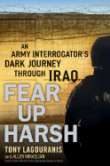 Fear Up Harsh: An Army Interrogator's Dark Journey Through Iraq