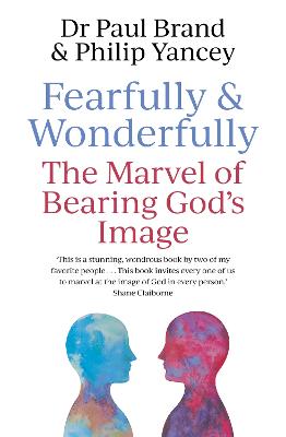 Fearfully and Wonderfully: The marvel of bearing God's image - Yancey, Philip, and Brand, Paul, Dr.