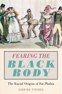Fearing the Black Body: The Racial Origins of Fat Phobia - Strings, Sabrina