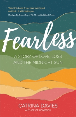 Fearless: A Story of Love, Loss and The Midnight Sun - Davies, Catrina