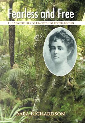 Fearless and Free: The Adventures of Frances Forrester-Brown - Richardson, Sara