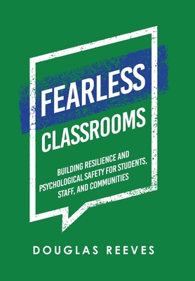 Fearless Classrooms: Building Resilience and Psychological Safety for Students, Staff, and Communities - Reeves, Douglas