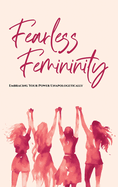 Fearless Femininity: 85 pages Embrace Your Power Unapologetically!!!!