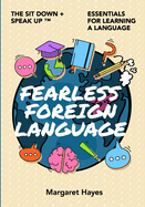 Fearless Foreign Language: The Sit Down + Speak Up! Essentials for Learning a Language