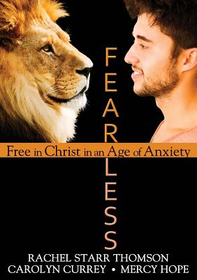 Fearless: Free in Christ in an Age of Anxiety - Thomson, Rachel Starr, and Hope, Mercy, and Currey, Carolyn