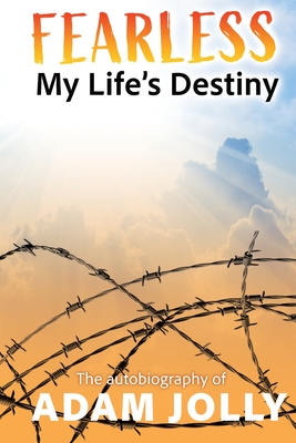 Fearless: My Life's Destiny - Jolly, Adam, and McKenzie (Foreword by), and Marks, Philip S (Editor)