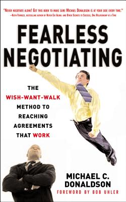 Fearless Negotiating: The Wish-Want-Walk Method to Reach Solutions That Work - Donaldson, Michael C, Esq