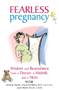 Fearless Pregnancy: Wisdom and Reassurance from a Doctor, Midwife, and a Mom - Clayton, Victoria, and Fischbein, Stuart, and Weckl, Joyce