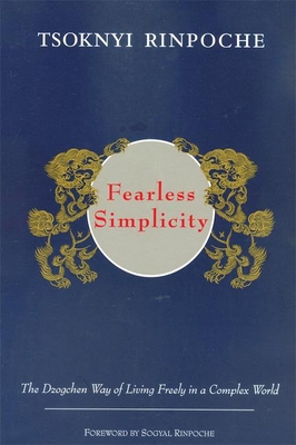 Fearless Simplicity: The Dzogchen Way of Living Freely in a Complex World - Kunsang, Erik Pema (Translated by), and Rinpoche, Drubwang Tsoknyi, and Rinpoche, Sogyal (Foreword by)