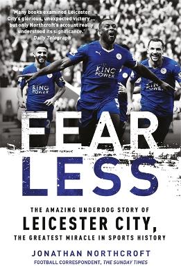 Fearless: The Amazing Underdog Story of Leicester City, the Greatest Miracle in Sports History - Northcroft, Jonathan