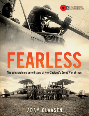 Fearless: The extraordinary untold story of New Zealand's Great War airmen - Claasen, Adam R. A.